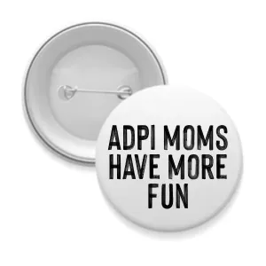 ADPi - Sorority Mom Button - More Fun Black & White